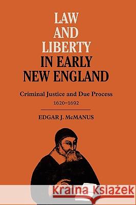 Law and Liberty in Early New England : Criminal Justice and Due Process, 1620-1692