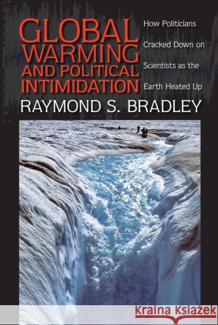 Global Warming and Political Intimidation: How Politicians Cracked Down on Scientists as the Earth Heated Up