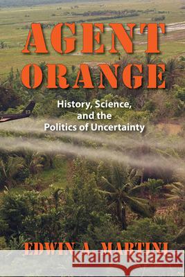 Agent Orange: History, Science, and the Politics of Uncertainty