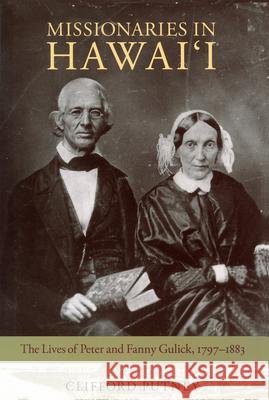 Missionaries in Hawai'i: The Lives of Peter and Fanny Gulick, 1797-1883