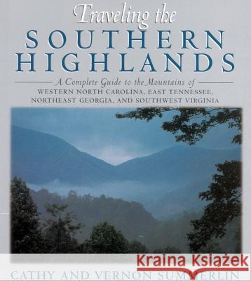 Traveling the Southern Highlands: A Complete Guide to the Mountains of Western North Carolina, East Tennessee, Northeast Georgia, and Southwest Virgin