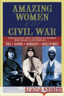 Amazing Women of the Civil War: Fascinating True Stories of Women Who Made a Difference