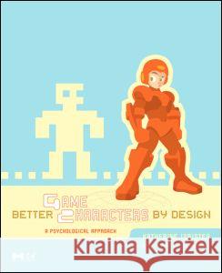 Better Game Characters by Design: A Psychological Approach [With Dvdrom]