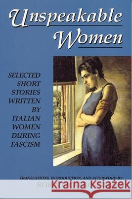 Unspeakable Women: Selected Short Stories Written by Italian Women During Fascism