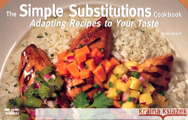 The Simple Substitutions Cookbook: Adapting Recipes to Your Taste