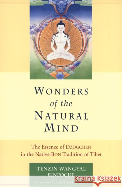 Wonders of the Natural Mind: The Essense of Dzogchen in the Native Bon Tradition of Tibet