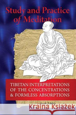 Study and Practice of Meditation: Tibetan Interpretations of the Concentrations and Formless Absorptions