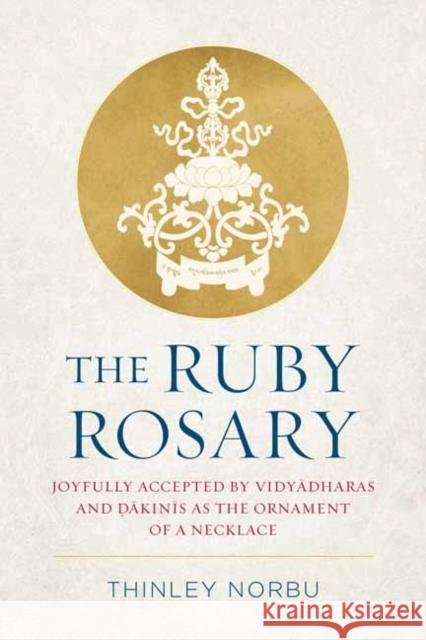 The Ruby Rosary: Joyfully Accepted by Vidyadharas and Dakinis as the Ornament of a Necklace