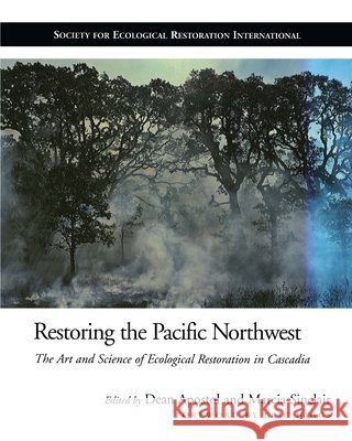 Restoring the Pacific Northwest: The Art and Science of Ecological Restoration in Cascadia