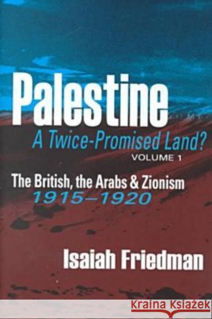 Palestine: A Twice-Promised Land?: The British, the Arabs & Zionism 1915-1920