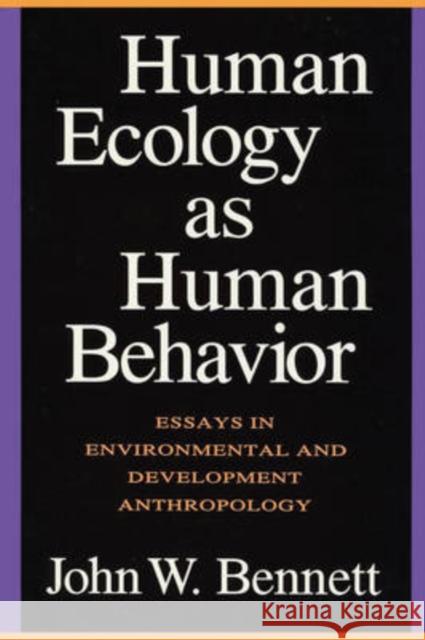 Human Ecology as Human Behavior: Essays in Environmental and Developmental Anthropology