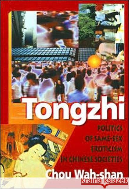 Tongzhi : Politics of Same-Sex Eroticism in Chinese Societies