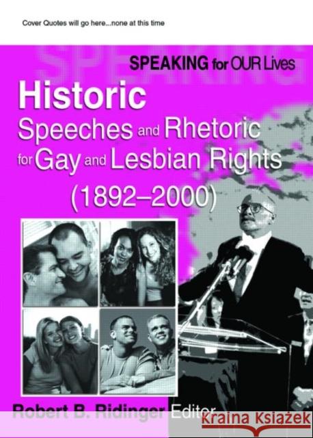 Speaking for Our Lives : Historic Speeches and Rhetoric for Gay and Lesbian Rights (1892-2000)