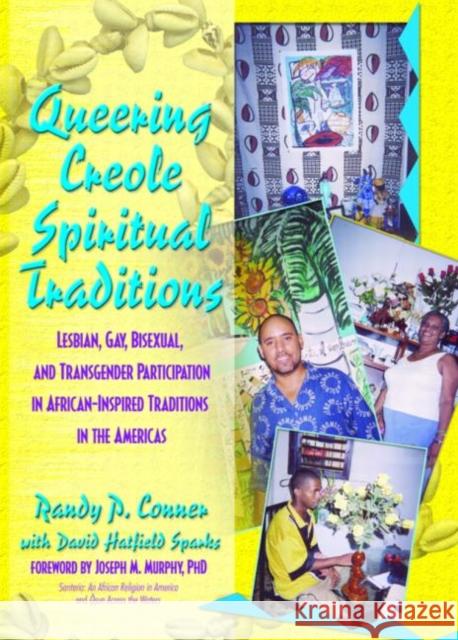 Queering Creole Spiritual Traditions: Lesbian, Gay, Bisexual, and Transgender Participation in African-Inspired Traditions in the Americas