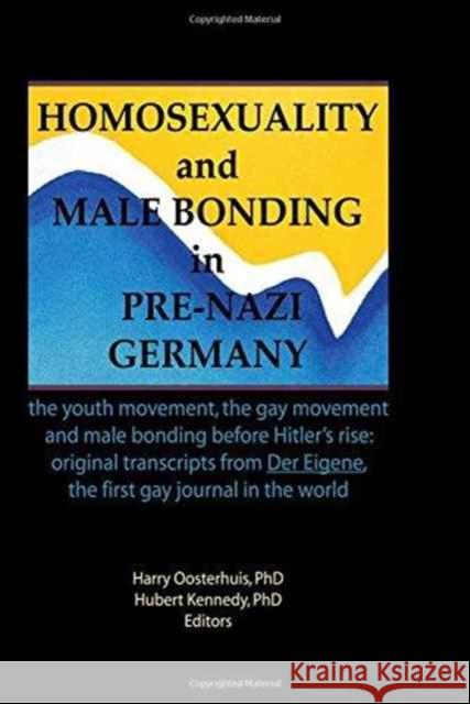 Homosexuality and Male Bonding in Pre-Nazi Germany : the youth movement, the gay movement, and male bonding before Hitler's rise