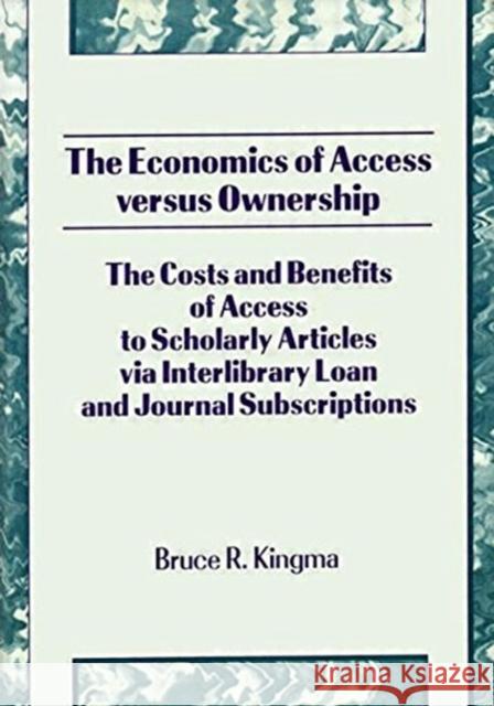 The Economics of Access Versus Ownership : The Costs and Benefits of Access to Scholarly Articles via Interlibrary Loan and Journal Subscriptio