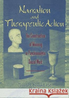 Narration and Therapeutic Action: The Construction of Meaning in Psychoanalytic Social Work