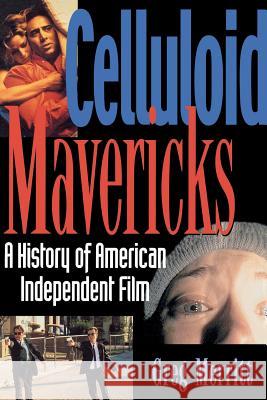 Celluloid Mavericks: A History of American Independent Film Making