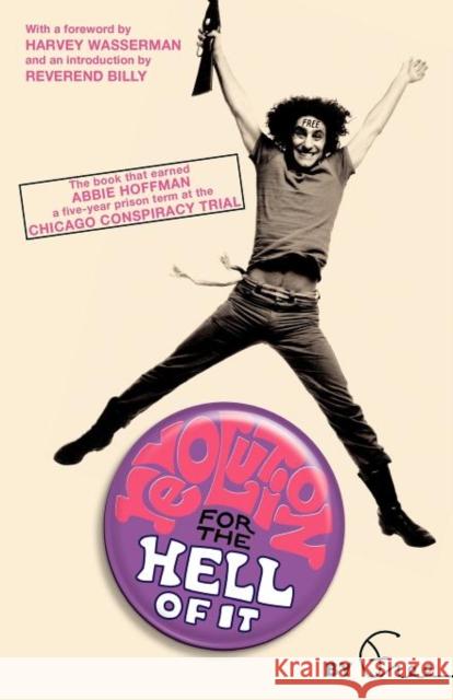 Revolution for the Hell of It: The Book That Earned Abbie Hoffman a Five-Year Prison Term at the Chicago Conspiracy Trial