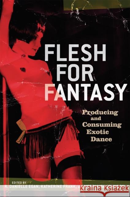 Flesh for Fantasy: Producing and Consuming Exotic Dance