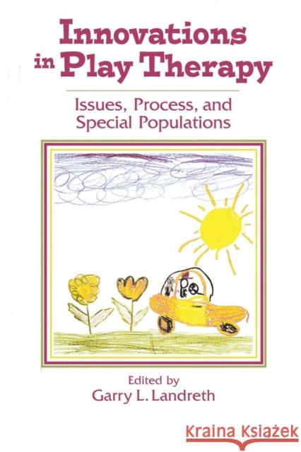 Innovations in Play Therapy: Issues, Process, and Special Populations