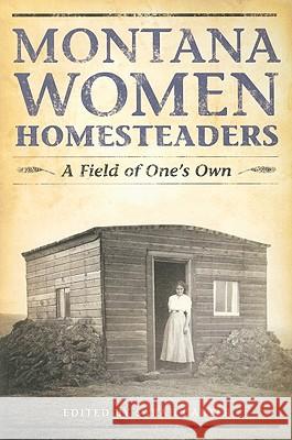 Montana Women Homesteaders: A Field of One's Own