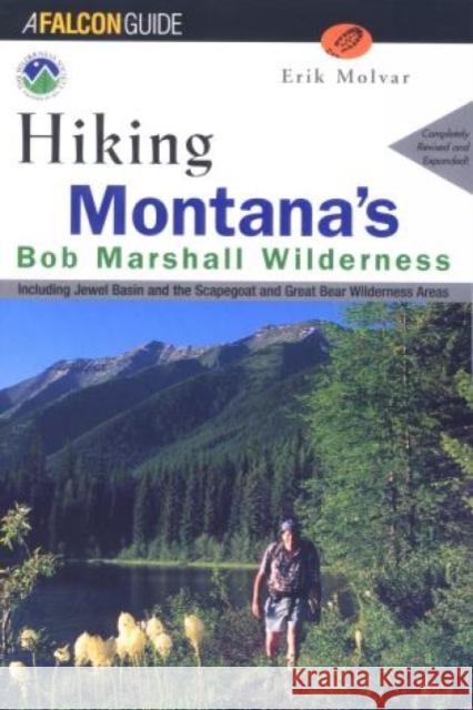 Hiking Montana's Bob Marshall Wilderness: Including Jewel Basin and the Scapegoat and Great Bear Wilderness Areas