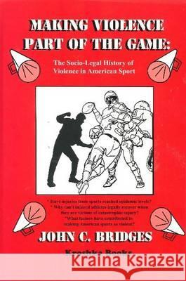 Making Violence Part of the Game: The Socio-Legal History of Violence in American Sport