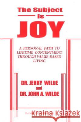 Subject is Joy: A Personal Path to Lifetime Contentment Through Value-Based Living