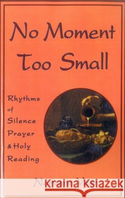 No Moment Too Small: Rhythms of Silence, Prayer, and Holy Reading