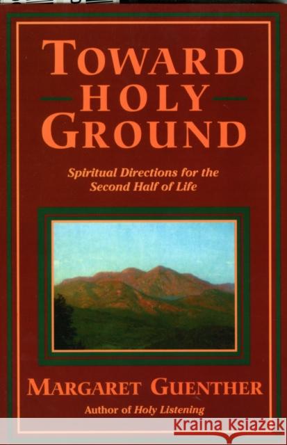 Toward Holy Ground: Spiritual Directions for the Second Half of Life