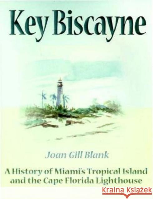 Key Biscayne: A History of Miami's Tropical Island and the Cape Florida Lighthouse