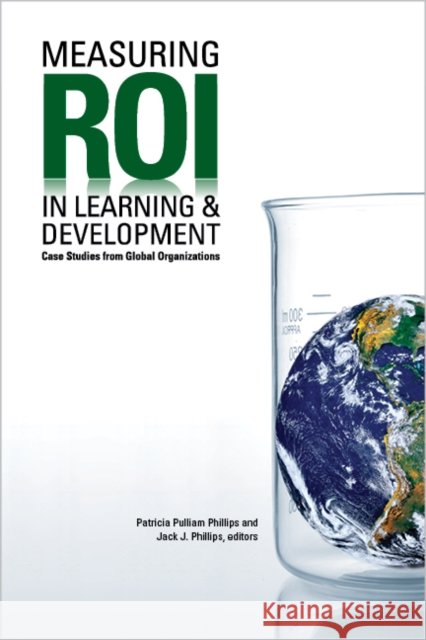 Measuring Roi in Learning & Development: Case Studies from Global Organizations