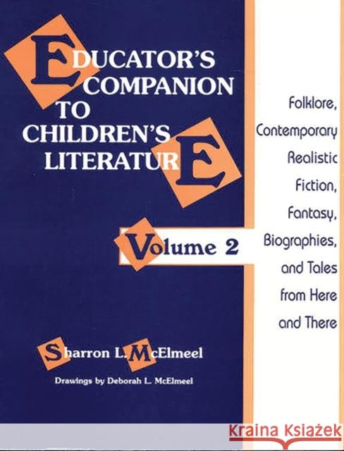 Educator's Companion to Children's Literature: Folklore, Contemporary Realistic Fiction, Fantasy, Biographies, and Tales from Here and There