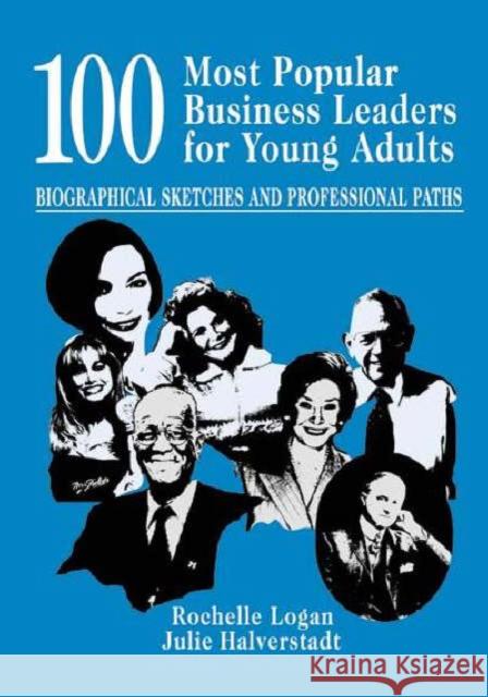 100 Most Popular Business Leaders for Young Adults: Biographical Sketches and Professional Paths