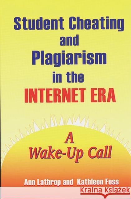 Student Cheating and Plagiarism in the Internet Era: A Wake-Up Call