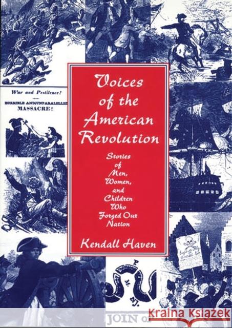 Voices of the American Revolution: Stories of Men, Women, and Children Who Forged Our Nation