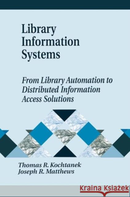 Library Information Systems: From Library Automation to Distributed Information Access Solutions