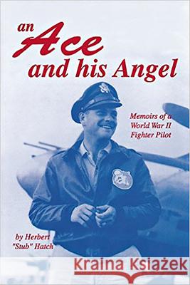 An Ace and His Angel: Memoirs of a WWII Fighter Pilot