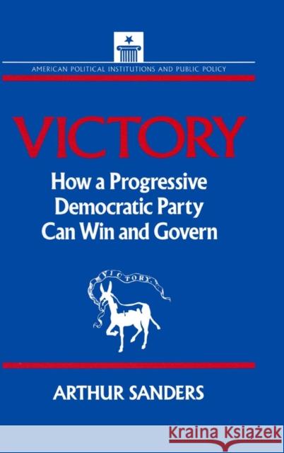 Victory: How a Progressive Democratic Party Can Win the Presidency