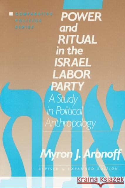 Power and Ritual in the Israel Labor Party: A Study in Political Anthropology: A Study in Political Anthropology