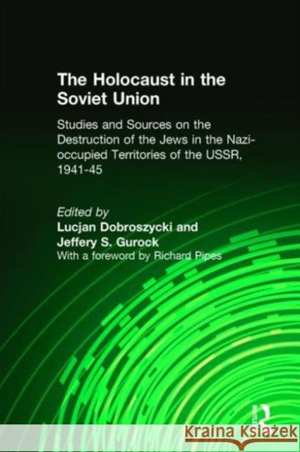 The Holocaust in the Soviet Union: Studies and Sources on the Destruction of the Jews in the Nazi-Occupied Territories of the Ussr, 1941-45