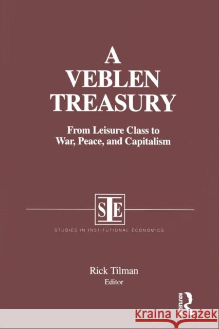 A Veblen Treasury: From Leisure Class to War, Peace and Capitalism: From Leisure Class to War, Peace and Capitalism