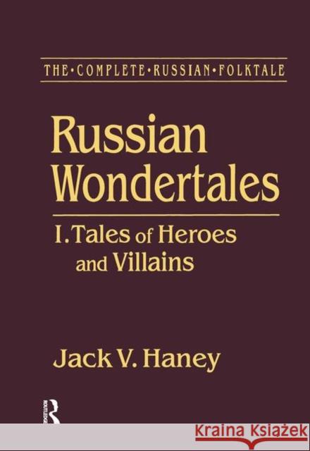 The Complete Russian Folktale: V. 3: Russian Wondertales 1 - Tales of Heroes and Villains: I.Tales of Heroes and Villains