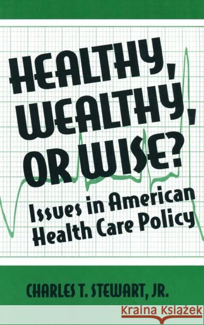 Healthy, Wealthy or Wise?: Issues in American Health Care Policy