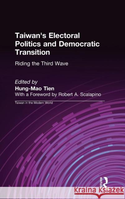 Taiwan's Electoral Politics and Democratic Transition: Riding the Third Wave: Riding the Third Wave