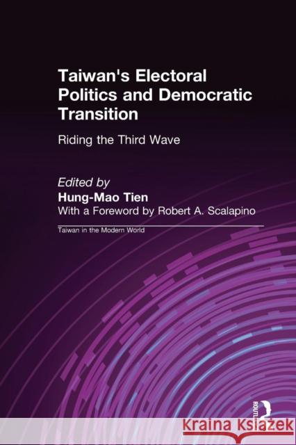 Taiwan's Electoral Politics and Democratic Transition: Riding the Third Wave: Riding the Third Wave