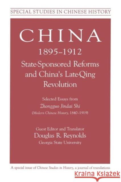 China, 1895-1912 State-Sponsored Reforms and China's Late-Qing Revolution: Selected Essays from Zhongguo Jindai Shi - Modern Chinese History, 1840-191