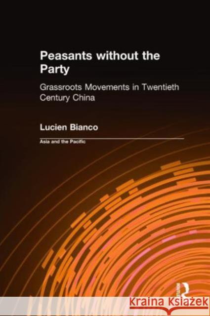 Peasants without the Party: Grassroots Movements in Twentieth Century China : Grassroots Movements in Twentieth Century China