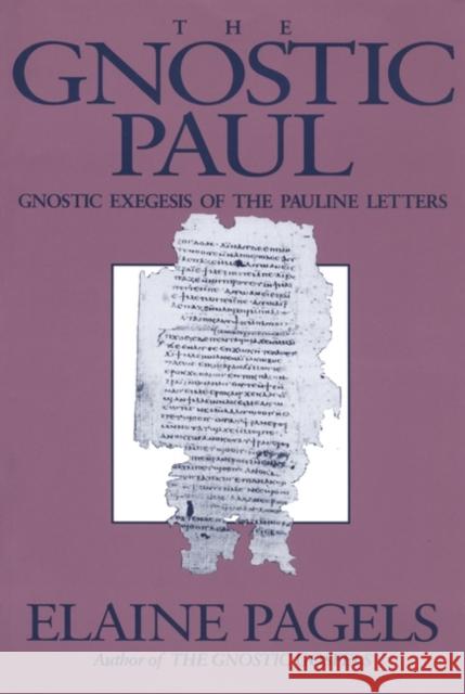 Gnostic Paul: Gnostic Exegesis of the Pauline Letters